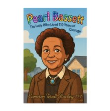 Pearl Bassett: The Lady Who Lived 110 Years of Courage book cover